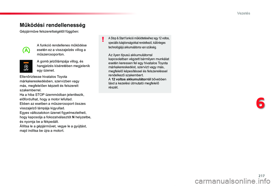 TOYOTA PROACE VERSO 2020  Kezelési útmutató (in Hungarian) 217
Proace verso_hu_Chap06_conduite_ed01-2019
Működési rendellenesség
Gépjárműve felszereltségétől függően:
Ellenőriztesse hivatalos Toyota márkakereskedésben, szer vizben vagy más, me