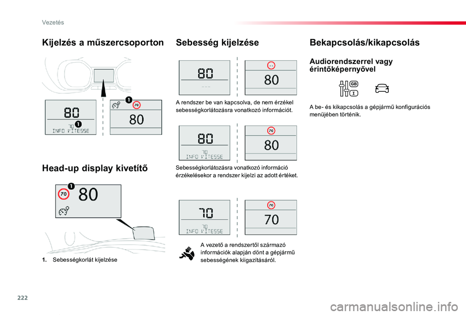 TOYOTA PROACE VERSO 2020 Kezelési útmutató (in Hungarian) 222
Proace verso_hu_Chap06_conduite_ed01-2019
A rendszer be van kapcsolva, de nem érzékel sebességkorlátozásra vonatkozó információt.
A vezető a rendszertől származó információk alapján TOYOTA PROACE VERSO 2020 Kezelési útmutató (in Hungarian) 222
Proace verso_hu_Chap06_conduite_ed01-2019
A rendszer be van kapcsolva, de nem érzékel sebességkorlátozásra vonatkozó információt.
A vezető a rendszertől származó információk alapján