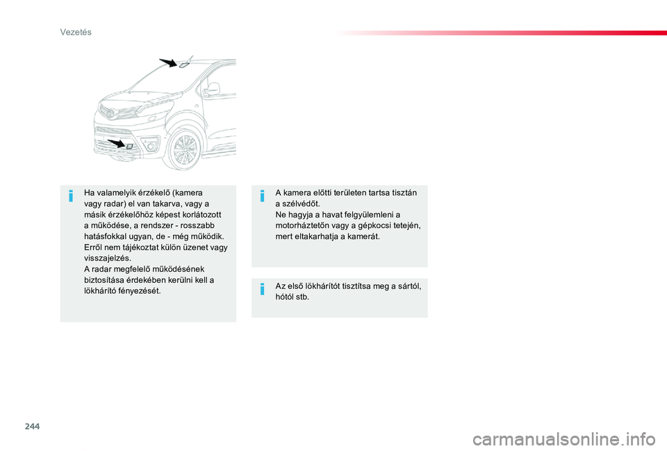 TOYOTA PROACE VERSO 2020 Kezelési útmutató (in Hungarian) 244
Proace verso_hu_Chap06_conduite_ed01-2019
Az első lökhárítót tisztítsa meg a sártól, hótól stb.
Ha valamelyik érzékelő (kamera vagy radar) el van takar va, vagy a másik érzékelőh TOYOTA PROACE VERSO 2020 Kezelési útmutató (in Hungarian) 244
Proace verso_hu_Chap06_conduite_ed01-2019
Az első lökhárítót tisztítsa meg a sártól, hótól stb.
Ha valamelyik érzékelő (kamera vagy radar) el van takar va, vagy a másik érzékelőh