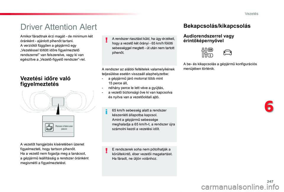 TOYOTA PROACE VERSO 2020 Kezelési útmutató (in Hungarian) 247
Proace verso_hu_Chap06_conduite_ed01-2019
Driver Attention Alert
A rendszer az alábbi feltételek valamelyikének teljesülése esetén visszaáll alaphelyzetbe:- a gépjármű járó motorral t TOYOTA PROACE VERSO 2020 Kezelési útmutató (in Hungarian) 247
Proace verso_hu_Chap06_conduite_ed01-2019
Driver Attention Alert
A rendszer az alábbi feltételek valamelyikének teljesülése esetén visszaáll alaphelyzetbe:- a gépjármű járó motorral t