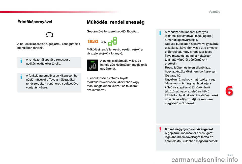 TOYOTA PROACE VERSO 2020 Kezelési útmutató (in Hungarian) 251
Proace verso_hu_Chap06_conduite_ed01-2019
Működési rendellenesség
Ellenőriztesse hivatalos Toyota márkakereskedésben, szer vizben vagy más, megfelelően képzett és felszerelt szakemberre TOYOTA PROACE VERSO 2020 Kezelési útmutató (in Hungarian) 251
Proace verso_hu_Chap06_conduite_ed01-2019
Működési rendellenesség
Ellenőriztesse hivatalos Toyota márkakereskedésben, szer vizben vagy más, megfelelően képzett és felszerelt szakemberre