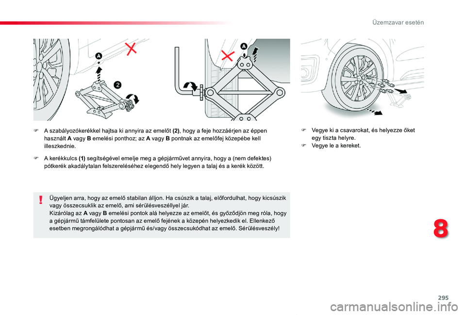 TOYOTA PROACE VERSO 2020 Kezelési útmutató (in Hungarian) 295
Proace verso_hu_Chap08_En-cas-de-panne_ed01-2019
Ügyeljen arra, hogy az emelő stabilan álljon. Ha csúszik a talaj, előfordulhat, hogy kicsúszik vagy összecsuklik az emelő, ami sérülésve TOYOTA PROACE VERSO 2020 Kezelési útmutató (in Hungarian) 295
Proace verso_hu_Chap08_En-cas-de-panne_ed01-2019
Ügyeljen arra, hogy az emelő stabilan álljon. Ha csúszik a talaj, előfordulhat, hogy kicsúszik vagy összecsuklik az emelő, ami sérülésve