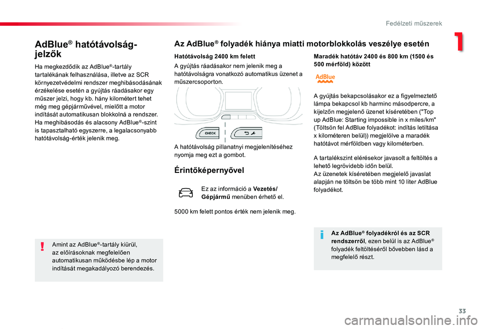 TOYOTA PROACE VERSO 2020 Kezelési útmutató (in Hungarian) 33
Proace verso_hu_Chap01_instruments-de-bord_ed01-2019
AdBlue® hatótávolság-
jelzők
Ha megkezdődik az AdBlue®-tartály tartalékának felhasználása, illetve az SCR környezetvédelmi rendsze TOYOTA PROACE VERSO 2020 Kezelési útmutató (in Hungarian) 33
Proace verso_hu_Chap01_instruments-de-bord_ed01-2019
AdBlue® hatótávolság-
jelzők
Ha megkezdődik az AdBlue®-tartály tartalékának felhasználása, illetve az SCR környezetvédelmi rendsze