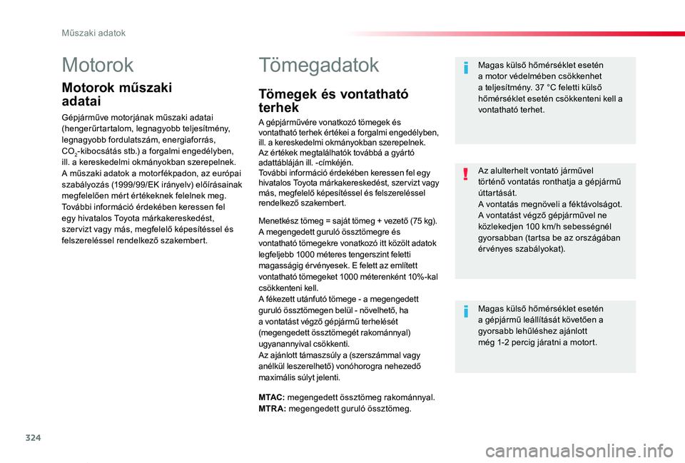 TOYOTA PROACE VERSO 2020 Kezelési útmutató (in Hungarian) 324
Proace verso_hu_Chap09_caracteristiques-techniques_ed01-2019
Motorok
Motorok műszaki
adatai
Gépjárműve motorjának műszaki adatai (hengerűrtartalom, legnagyobb teljesítmény, legnagyobb f TOYOTA PROACE VERSO 2020 Kezelési útmutató (in Hungarian) 324
Proace verso_hu_Chap09_caracteristiques-techniques_ed01-2019
Motorok
Motorok műszaki
adatai
Gépjárműve motorjának műszaki adatai (hengerűrtartalom, legnagyobb teljesítmény, legnagyobb f