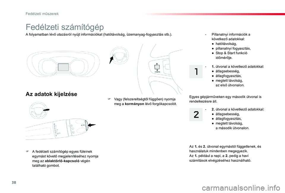 TOYOTA PROACE VERSO 2020 Kezelési útmutató (in Hungarian) 38
Proace verso_hu_Chap01_instruments-de-bord_ed01-2019
A folyamatban lévő utazásról nyújt információkat (hatótávolság, üzemanyag-fogyasztás stb.).
Fedélzeti számítógép
Az adatok kije TOYOTA PROACE VERSO 2020 Kezelési útmutató (in Hungarian) 38
Proace verso_hu_Chap01_instruments-de-bord_ed01-2019
A folyamatban lévő utazásról nyújt információkat (hatótávolság, üzemanyag-fogyasztás stb.).
Fedélzeti számítógép
Az adatok kije