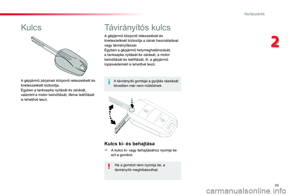 TOYOTA PROACE VERSO 2020 Kezelési útmutató (in Hungarian) 45
Proace verso_hu_Chap02_ouvertures_ed01-2019
Kulcs ki- és behajtása
F A kulcs ki- vagy behajtásához nyomja be ezt a gombot.
Ha a gombot nem nyomja be, a távirányító meghibásodhat.
A gépjá TOYOTA PROACE VERSO 2020 Kezelési útmutató (in Hungarian) 45
Proace verso_hu_Chap02_ouvertures_ed01-2019
Kulcs ki- és behajtása
F A kulcs ki- vagy behajtásához nyomja be ezt a gombot.
Ha a gombot nem nyomja be, a távirányító meghibásodhat.
A gépjá