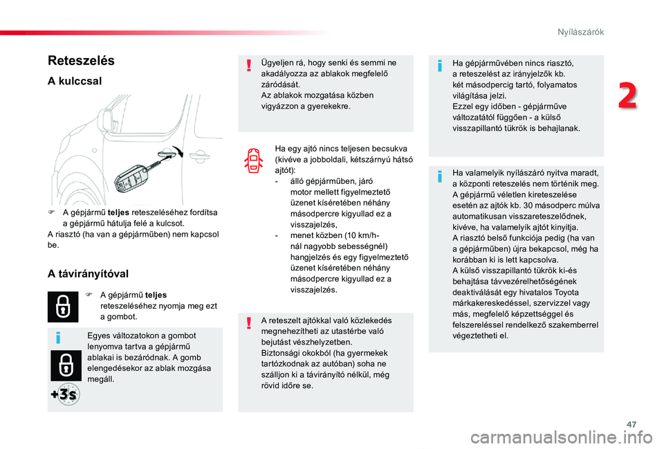 TOYOTA PROACE VERSO 2020 Kezelési útmutató (in Hungarian) 47
Proace verso_hu_Chap02_ouvertures_ed01-2019
Ha gépjárművében nincs riasztó, a reteszelést az irányjelzők kb. két másodpercig tartó, folyamatos világítása jelzi.Ezzel egy időben - gé TOYOTA PROACE VERSO 2020 Kezelési útmutató (in Hungarian) 47
Proace verso_hu_Chap02_ouvertures_ed01-2019
Ha gépjárművében nincs riasztó, a reteszelést az irányjelzők kb. két másodpercig tartó, folyamatos világítása jelzi.Ezzel egy időben - gé