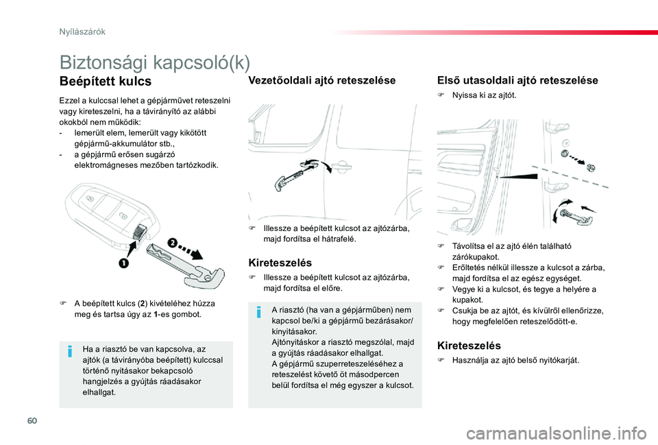 TOYOTA PROACE VERSO 2020  Kezelési útmutató (in Hungarian) 60
Proace verso_hu_Chap02_ouvertures_ed01-2019
Biztonsági kapcsoló(k)
Ha a riasztó be van kapcsolva, az ajtók (a távirányóba beépített) kulccsal történő nyitásakor bekapcsoló hangjelzés