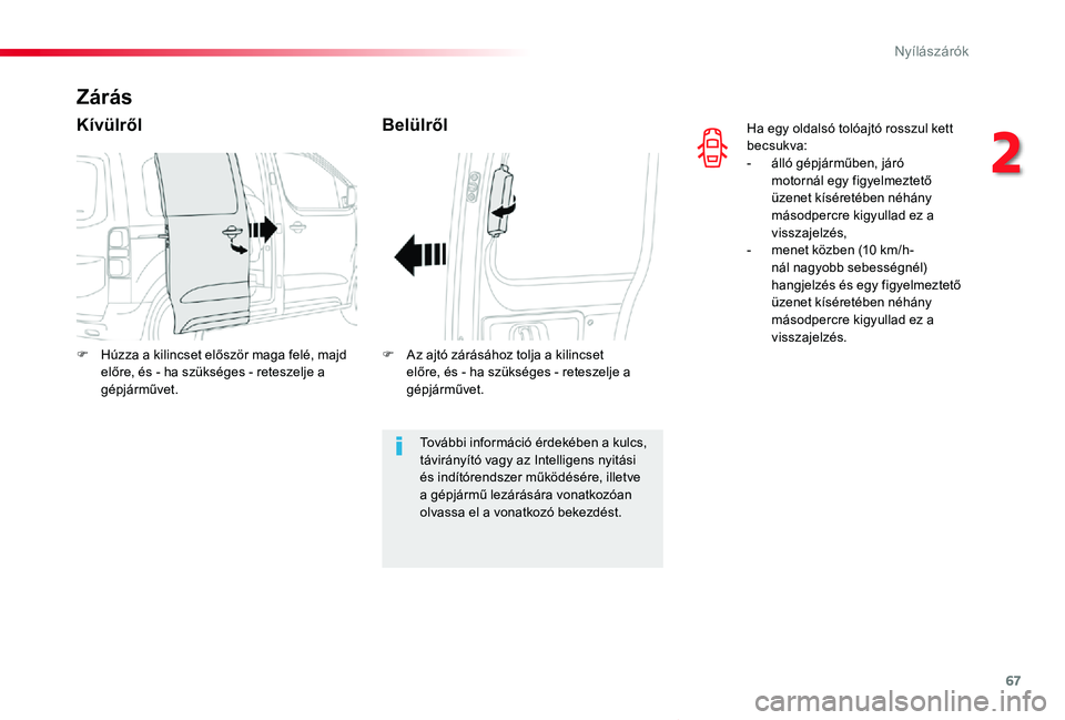 TOYOTA PROACE VERSO 2020 Kezelési útmutató (in Hungarian) 67
Proace verso_hu_Chap02_ouvertures_ed01-2019
Ha egy oldalsó tolóajtó rosszul kett becsukva:- álló gépjárműben, járó motornál egy figyelmeztetÅ‘ üzenet kÃséretében néhány másodpercr TOYOTA PROACE VERSO 2020 Kezelési útmutató (in Hungarian) 67
Proace verso_hu_Chap02_ouvertures_ed01-2019
Ha egy oldalsó tolóajtó rosszul kett becsukva:- álló gépjárműben, járó motornál egy figyelmeztetÅ‘ üzenet kÃséretében néhány másodpercr