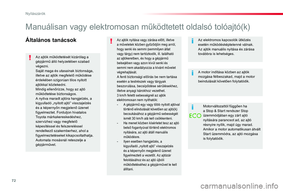 TOYOTA PROACE VERSO 2020 Kezelési útmutató (in Hungarian) 72
Proace verso_hu_Chap02_ouvertures_ed01-2019
Általános tanácsokAz ajtók nyitása vagy zárása előtt, illetve a műveletek közben győződjön meg arról, hogy senki és semmi (semmilyen álla TOYOTA PROACE VERSO 2020 Kezelési útmutató (in Hungarian) 72
Proace verso_hu_Chap02_ouvertures_ed01-2019
Általános tanácsokAz ajtók nyitása vagy zárása előtt, illetve a műveletek közben győződjön meg arról, hogy senki és semmi (semmilyen álla