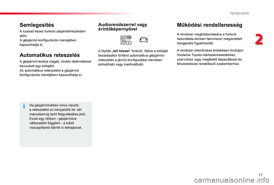 TOYOTA PROACE VERSO 2020 Kezelési útmutató (in Hungarian) 77
Proace verso_hu_Chap02_ouvertures_ed01-2019
Semlegesítés
A szabad kezes funkció alapértelmezésben a k tív.A gépjármű konfigurációs menüjében kapcsolhatja ki.
Automatikus reteszelés
A TOYOTA PROACE VERSO 2020 Kezelési útmutató (in Hungarian) 77
Proace verso_hu_Chap02_ouvertures_ed01-2019
Semlegesítés
A szabad kezes funkció alapértelmezésben a k tív.A gépjármű konfigurációs menüjében kapcsolhatja ki.
Automatikus reteszelés
A