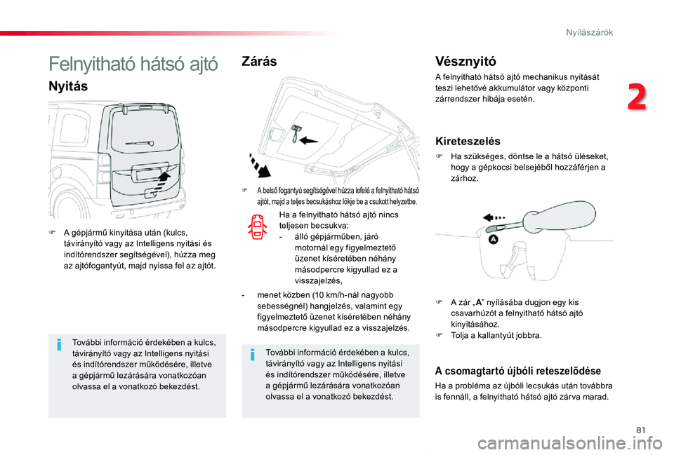 TOYOTA PROACE VERSO 2020 Kezelési útmutató (in Hungarian) 81
Proace verso_hu_Chap02_ouvertures_ed01-2019
További információ érdekében a kulcs, távirányító vagy az Intelligens nyitási és indítórendszer működésére, illetve a gépjármű lezár TOYOTA PROACE VERSO 2020 Kezelési útmutató (in Hungarian) 81
Proace verso_hu_Chap02_ouvertures_ed01-2019
További információ érdekében a kulcs, távirányító vagy az Intelligens nyitási és indítórendszer működésére, illetve a gépjármű lezár