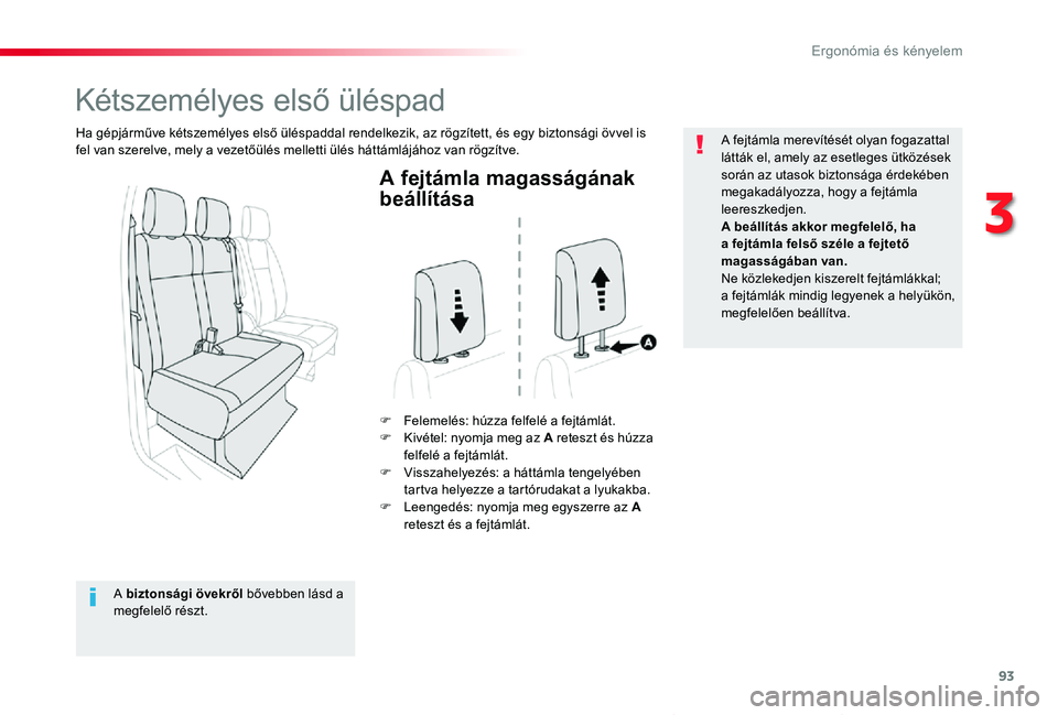 TOYOTA PROACE VERSO 2020 Kezelési útmutató (in Hungarian) 93
Proace verso_hu_Chap03_ergonomie-et-confort_ed01-2019
A fejtámla magasságának
beállÃtása
F Felemelés: húzza felfelé a fejtámlát.F Kivétel: nyomja meg az A reteszt és húzza felfelé a TOYOTA PROACE VERSO 2020 Kezelési útmutató (in Hungarian) 93
Proace verso_hu_Chap03_ergonomie-et-confort_ed01-2019
A fejtámla magasságának
beállÃtása
F Felemelés: húzza felfelé a fejtámlát.F Kivétel: nyomja meg az A reteszt és húzza felfelé a