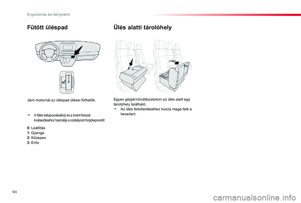TOYOTA PROACE VERSO 2020 Kezelési útmutató (in Hungarian) 94
Proace verso_hu_Chap03_ergonomie-et-confort_ed01-2019
Fűtött üléspad
0: LeállÃtás1: Gyenge2: Közepes
3: Erős
F A fűtés bekapcsolásához és a kÃvánt fokozat kiválasztásához haszná TOYOTA PROACE VERSO 2020 Kezelési útmutató (in Hungarian) 94
Proace verso_hu_Chap03_ergonomie-et-confort_ed01-2019
Fűtött üléspad
0: LeállÃtás1: Gyenge2: Közepes
3: Erős
F A fűtés bekapcsolásához és a kÃvánt fokozat kiválasztásához haszná