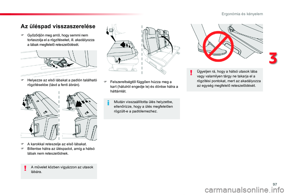 TOYOTA PROACE VERSO 2020 Kezelési útmutató (in Hungarian) 97
Proace verso_hu_Chap03_ergonomie-et-confort_ed01-2019
Ügyeljen rá, hogy a hátsó utasok lába
vagy valamilyen tárgy ne takarja el a rögzÃtési pontokat, mert az akadályozza az egység megfe TOYOTA PROACE VERSO 2020 Kezelési útmutató (in Hungarian) 97
Proace verso_hu_Chap03_ergonomie-et-confort_ed01-2019
Ügyeljen rá, hogy a hátsó utasok lába
vagy valamilyen tárgy ne takarja el a rögzÃtési pontokat, mert az akadályozza az egység megfe