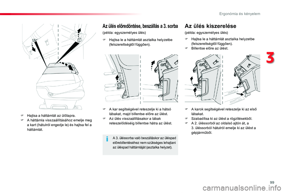 TOYOTA PROACE VERSO 2020 Kezelési útmutató (in Hungarian) 99
Proace verso_hu_Chap03_ergonomie-et-confort_ed01-2019
F Hajtsa le a háttámlát asztalka helyzetbe (felszereltségtől függően).
Az ülés előredöntése, beszállás a 3. sorba
(példa: egysze TOYOTA PROACE VERSO 2020 Kezelési útmutató (in Hungarian) 99
Proace verso_hu_Chap03_ergonomie-et-confort_ed01-2019
F Hajtsa le a háttámlát asztalka helyzetbe (felszereltségtől függően).
Az ülés előredöntése, beszállás a 3. sorba
(példa: egysze