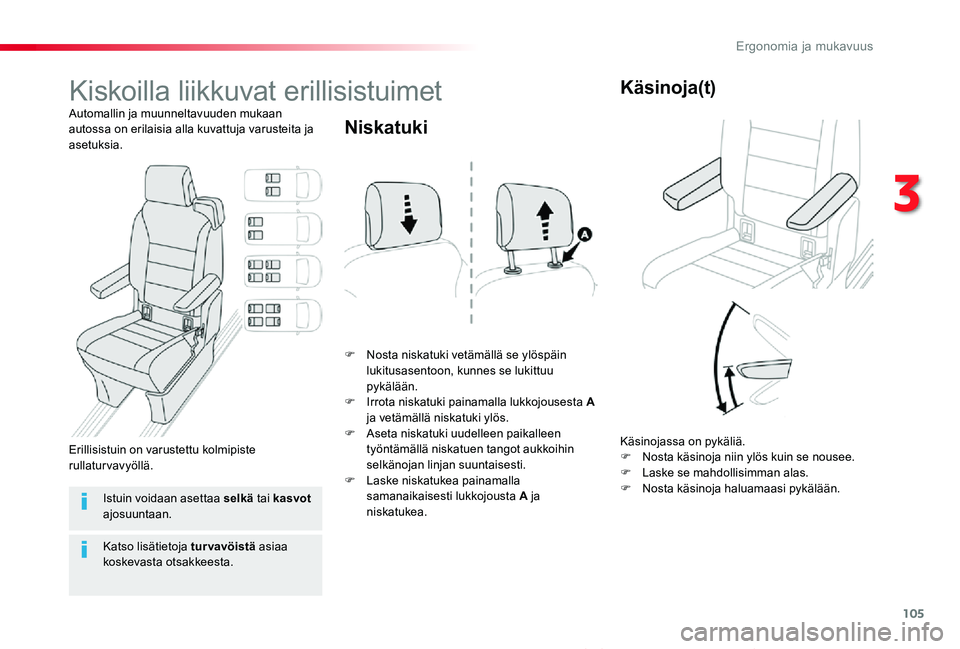 TOYOTA PROACE VERSO 2020 Omistajan Käsikirja (in Finnish) 105
ProaceVerso_fi_Chap03_ergonomie-et-confort_ed01-2019
Kiskoilla liikkuvat erillisistuimet
Automallin ja muunneltavuuden mukaan autossa on erilaisia alla kuvattuja varusteita ja asetuksia.
F Nosta n TOYOTA PROACE VERSO 2020 Omistajan Käsikirja (in Finnish) 105
ProaceVerso_fi_Chap03_ergonomie-et-confort_ed01-2019
Kiskoilla liikkuvat erillisistuimet
Automallin ja muunneltavuuden mukaan autossa on erilaisia alla kuvattuja varusteita ja asetuksia.
F Nosta n