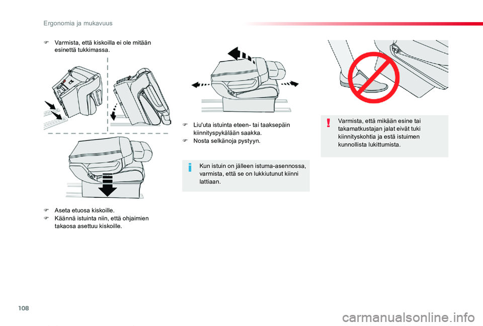 TOYOTA PROACE VERSO 2020 Omistajan Käsikirja (in Finnish) 108
ProaceVerso_fi_Chap03_ergonomie-et-confort_ed01-2019
Varmista, että mikään esine tai takamatkustajan jalat eivät tuki kiinnityskohtia ja estä istuimen kunnollista lukittumista.
Kun istuin on TOYOTA PROACE VERSO 2020 Omistajan Käsikirja (in Finnish) 108
ProaceVerso_fi_Chap03_ergonomie-et-confort_ed01-2019
Varmista, että mikään esine tai takamatkustajan jalat eivät tuki kiinnityskohtia ja estä istuimen kunnollista lukittumista.
Kun istuin on