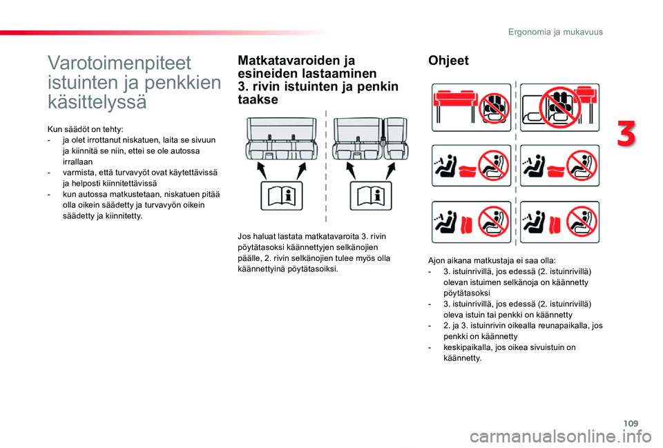 TOYOTA PROACE VERSO 2020 Omistajan Käsikirja (in Finnish) 109
ProaceVerso_fi_Chap03_ergonomie-et-confort_ed01-2019
Varotoimenpiteet
istuinten ja penkkien
käsittelyssä
Kun säädöt on tehty:- ja olet irrottanut niskatuen, laita se sivuun ja kiinnitä se TOYOTA PROACE VERSO 2020 Omistajan Käsikirja (in Finnish) 109
ProaceVerso_fi_Chap03_ergonomie-et-confort_ed01-2019
Varotoimenpiteet
istuinten ja penkkien
käsittelyssä
Kun säädöt on tehty:- ja olet irrottanut niskatuen, laita se sivuun ja kiinnitä se