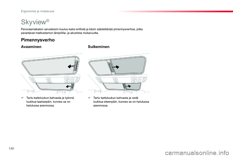 TOYOTA PROACE VERSO 2020 Omistajan Käsikirja (in Finnish) 120
ProaceVerso_fi_Chap03_ergonomie-et-confort_ed01-2019
Skyview®
Avaaminen
Pimennysverho
Sulkeminen
Panoraamakaton varusteisiin kuuluu kaksi erillistä ja käsin säädettävää pimennysverhoa, jot TOYOTA PROACE VERSO 2020 Omistajan Käsikirja (in Finnish) 120
ProaceVerso_fi_Chap03_ergonomie-et-confort_ed01-2019
Skyview®
Avaaminen
Pimennysverho
Sulkeminen
Panoraamakaton varusteisiin kuuluu kaksi erillistä ja käsin säädettävää pimennysverhoa, jot