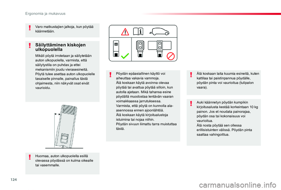 TOYOTA PROACE VERSO 2020 Omistajan Käsikirja (in Finnish) 124
ProaceVerso_fi_Chap03_ergonomie-et-confort_ed01-2019
Varo matkustajien jalkoja, kun pöytää käännetään.
Pöydän epäasiallinen käyttö voi aiheuttaa vakavia vammoja.Älä koskaan käytä a TOYOTA PROACE VERSO 2020 Omistajan Käsikirja (in Finnish) 124
ProaceVerso_fi_Chap03_ergonomie-et-confort_ed01-2019
Varo matkustajien jalkoja, kun pöytää käännetään.
Pöydän epäasiallinen käyttö voi aiheuttaa vakavia vammoja.Älä koskaan käytä a