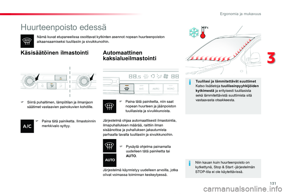 TOYOTA PROACE VERSO 2020 Omistajan Käsikirja (in Finnish) 131
ProaceVerso_fi_Chap03_ergonomie-et-confort_ed01-2019
Huurteenpoisto edessä
Nämä kuvat etupaneelissa osoittavat kytkinten asennot nopean huurteenpoiston aikaansaamiseksi tuulilasiin ja sivuikkun TOYOTA PROACE VERSO 2020 Omistajan Käsikirja (in Finnish) 131
ProaceVerso_fi_Chap03_ergonomie-et-confort_ed01-2019
Huurteenpoisto edessä
Nämä kuvat etupaneelissa osoittavat kytkinten asennot nopean huurteenpoiston aikaansaamiseksi tuulilasiin ja sivuikkun
