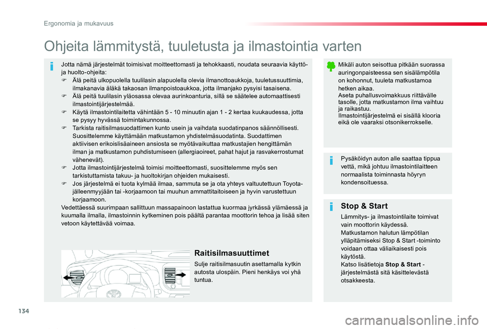 TOYOTA PROACE VERSO 2020 Omistajan Käsikirja (in Finnish) 134
ProaceVerso_fi_Chap03_ergonomie-et-confort_ed01-2019
Jotta nämä järjestelmät toimisivat moitteettomasti ja tehokkaasti, noudata seuraavia käyttö- ja huolto-ohjeita:F Älä peitä ulkopuolell TOYOTA PROACE VERSO 2020 Omistajan Käsikirja (in Finnish) 134
ProaceVerso_fi_Chap03_ergonomie-et-confort_ed01-2019
Jotta nämä järjestelmät toimisivat moitteettomasti ja tehokkaasti, noudata seuraavia käyttö- ja huolto-ohjeita:F Älä peitä ulkopuolell