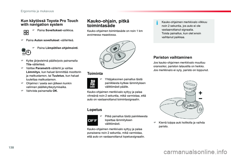 TOYOTA PROACE VERSO 2020 Omistajan Käsikirja (in Finnish) 138
ProaceVerso_fi_Chap03_ergonomie-et-confort_ed01-2019
F Pitkä painallus tästä painikkeesta lopettaa lämmityksen välittömästi.
F Yhtäjaksoinen painallus tästä painikkesta kytkee lämmityks TOYOTA PROACE VERSO 2020 Omistajan Käsikirja (in Finnish) 138
ProaceVerso_fi_Chap03_ergonomie-et-confort_ed01-2019
F Pitkä painallus tästä painikkeesta lopettaa lämmityksen välittömästi.
F Yhtäjaksoinen painallus tästä painikkesta kytkee lämmityks