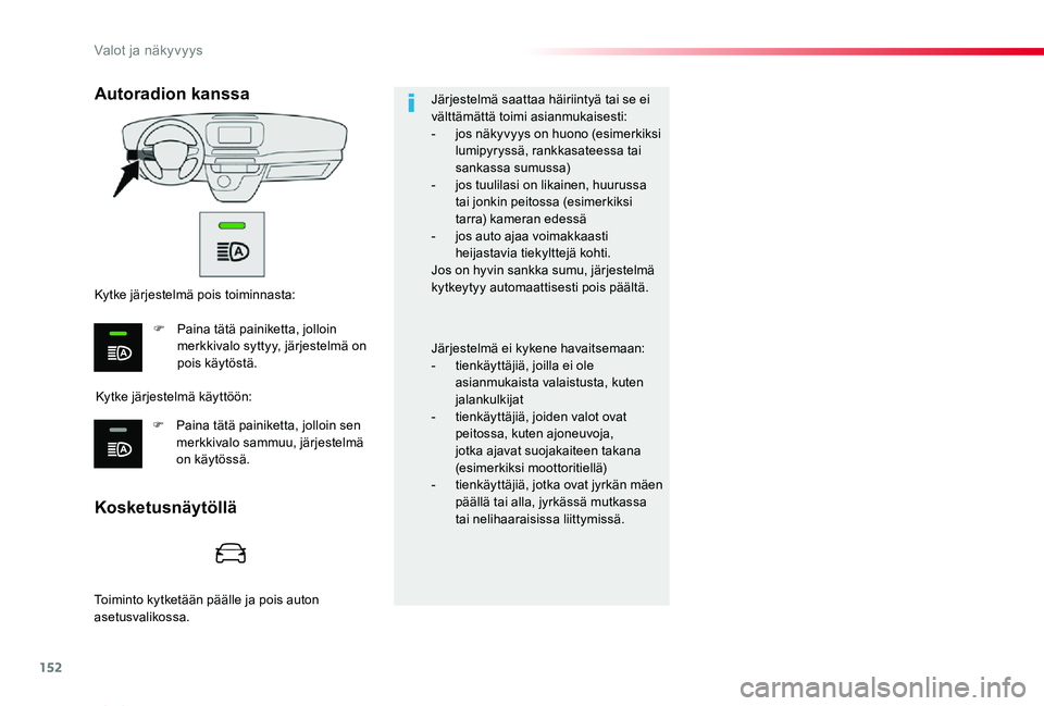 TOYOTA PROACE VERSO 2020 Omistajan Käsikirja (in Finnish) 152
ProaceVerso_fi_Chap04_eclairage-et-visibilite_ed01-2019
Järjestelmä saattaa häiriintyä tai se ei välttämättä toimi asianmukaisesti:- jos näkyvyys on huono (esimerkiksi lumipyryssä, rankk TOYOTA PROACE VERSO 2020 Omistajan Käsikirja (in Finnish) 152
ProaceVerso_fi_Chap04_eclairage-et-visibilite_ed01-2019
Järjestelmä saattaa häiriintyä tai se ei välttämättä toimi asianmukaisesti:- jos näkyvyys on huono (esimerkiksi lumipyryssä, rankk