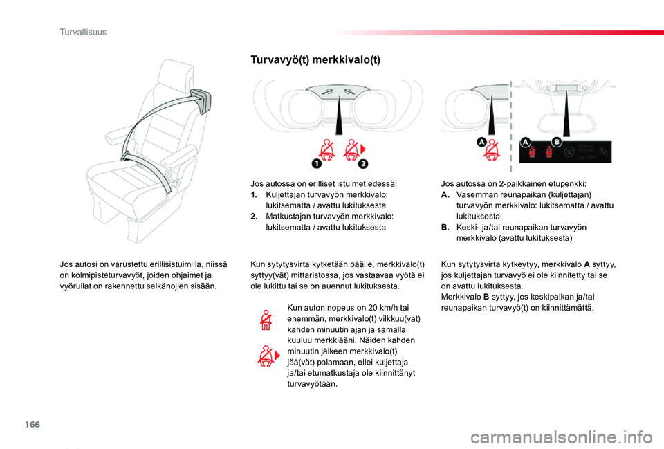 TOYOTA PROACE VERSO 2020 Omistajan Käsikirja (in Finnish) 166
ProaceVerso_fi_Chap05_securite_ed01-2019
Tur vavyö(t) merkkivalo(t)
Jos autossa on erilliset istuimet edessä:1. Kuljettajan tur vavyön merkkivalo: lukitsematta / avattu lukituksesta2. Matkustaj TOYOTA PROACE VERSO 2020 Omistajan Käsikirja (in Finnish) 166
ProaceVerso_fi_Chap05_securite_ed01-2019
Tur vavyö(t) merkkivalo(t)
Jos autossa on erilliset istuimet edessä:1. Kuljettajan tur vavyön merkkivalo: lukitsematta / avattu lukituksesta2. Matkustaj