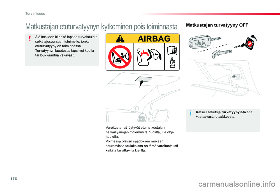 TOYOTA PROACE VERSO 2020 Omistajan Käsikirja (in Finnish) 176
ProaceVerso_fi_Chap05_securite_ed01-2019
Matkustajan turvatyyny OFF
Katso lisätietoja tur vatyynyistä sitä vastaavasta otsakkeesta.
Matkustajan etuturvatyynyn kytkeminen pois toiminnasta
Älä TOYOTA PROACE VERSO 2020 Omistajan Käsikirja (in Finnish) 176
ProaceVerso_fi_Chap05_securite_ed01-2019
Matkustajan turvatyyny OFF
Katso lisätietoja tur vatyynyistä sitä vastaavasta otsakkeesta.
Matkustajan etuturvatyynyn kytkeminen pois toiminnasta
Älä
