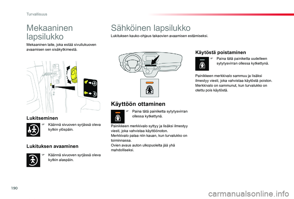 TOYOTA PROACE VERSO 2020 Omistajan Käsikirja (in Finnish) 190
ProaceVerso_fi_Chap05_securite_ed01-2019
Mekaaninen
lapsilukko
Lukitseminen
Lukituksen avaaminen
Mekaaninen laite, joka estää sivuliukuoven avaamisen sen sisäkytkimestä.
Sähköinen lapsilukk TOYOTA PROACE VERSO 2020 Omistajan Käsikirja (in Finnish) 190
ProaceVerso_fi_Chap05_securite_ed01-2019
Mekaaninen
lapsilukko
Lukitseminen
Lukituksen avaaminen
Mekaaninen laite, joka estää sivuliukuoven avaamisen sen sisäkytkimestä.
Sähköinen lapsilukk