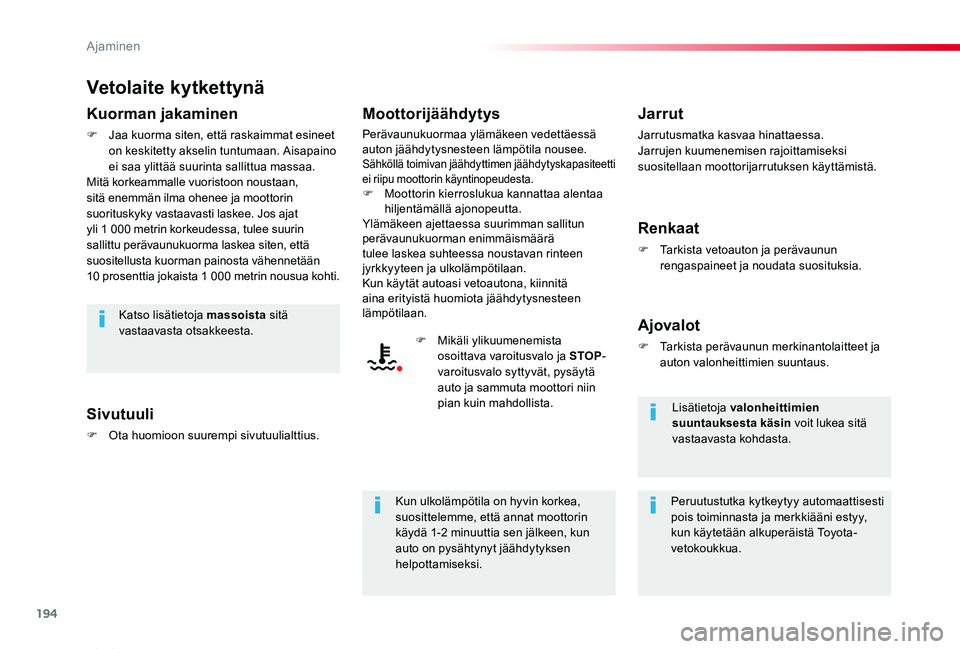 TOYOTA PROACE VERSO 2020 Omistajan Käsikirja (in Finnish) 194
ProaceVerso_fi_Chap06_conduite_ed01-2019
Vetolaite kytkettynä
Kuorman jakaminen
F Jaa kuorma siten, että raskaimmat esineet on keskitetty akselin tuntumaan. Aisapaino ei saa ylittää suurinta s TOYOTA PROACE VERSO 2020 Omistajan Käsikirja (in Finnish) 194
ProaceVerso_fi_Chap06_conduite_ed01-2019
Vetolaite kytkettynä
Kuorman jakaminen
F Jaa kuorma siten, että raskaimmat esineet on keskitetty akselin tuntumaan. Aisapaino ei saa ylittää suurinta s