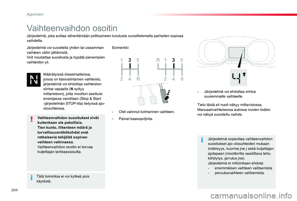 TOYOTA PROACE VERSO 2020 Omistajan Käsikirja (in Finnish) 204
ProaceVerso_fi_Chap06_conduite_ed01-2019
Vaihteenvaihdon osoitin
Järjestelmä voi suositella yhden tai useamman vaihteen väliin jättämistä.Voit noudattaa suositusta ja hypätä pienempien vai TOYOTA PROACE VERSO 2020 Omistajan Käsikirja (in Finnish) 204
ProaceVerso_fi_Chap06_conduite_ed01-2019
Vaihteenvaihdon osoitin
Järjestelmä voi suositella yhden tai useamman vaihteen väliin jättämistä.Voit noudattaa suositusta ja hypätä pienempien vai