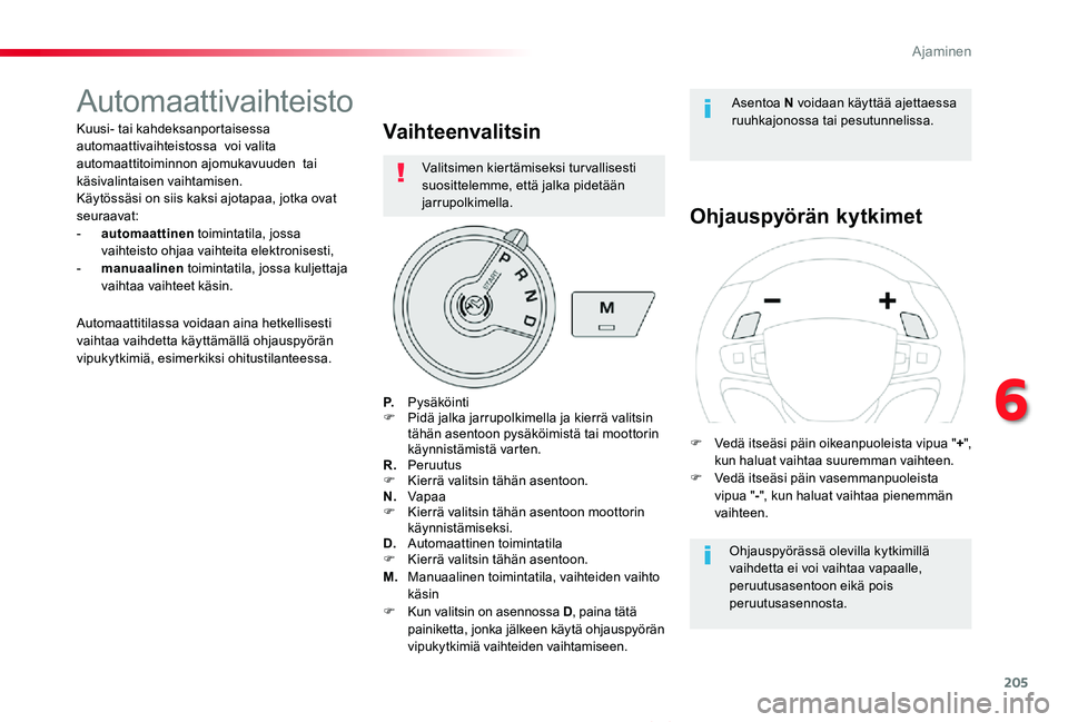 TOYOTA PROACE VERSO 2020 Omistajan Käsikirja (in Finnish) 205
ProaceVerso_fi_Chap06_conduite_ed01-2019
Automaattivaihteisto
Kuusi- tai kahdeksanportaisessa automaattivaihteistossa voi valita automaattitoiminnon ajomukavuuden tai käsivalintaisen vaihtamise TOYOTA PROACE VERSO 2020 Omistajan Käsikirja (in Finnish) 205
ProaceVerso_fi_Chap06_conduite_ed01-2019
Automaattivaihteisto
Kuusi- tai kahdeksanportaisessa automaattivaihteistossa voi valita automaattitoiminnon ajomukavuuden tai käsivalintaisen vaihtamise