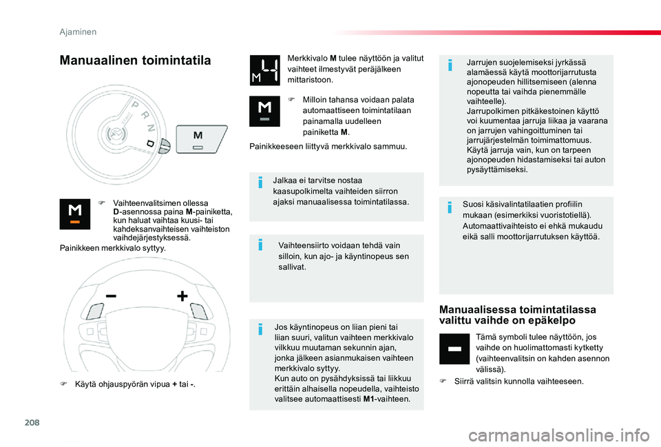TOYOTA PROACE VERSO 2020 Omistajan Käsikirja (in Finnish) 208
ProaceVerso_fi_Chap06_conduite_ed01-2019
Jalkaa ei tar vitse nostaa kaasupolkimelta vaihteiden siirron ajaksi manuaalisessa toimintatilassa.F Vaihteenvalitsimen ollessa D-asennossa paina M-painike TOYOTA PROACE VERSO 2020 Omistajan Käsikirja (in Finnish) 208
ProaceVerso_fi_Chap06_conduite_ed01-2019
Jalkaa ei tar vitse nostaa kaasupolkimelta vaihteiden siirron ajaksi manuaalisessa toimintatilassa.F Vaihteenvalitsimen ollessa D-asennossa paina M-painike