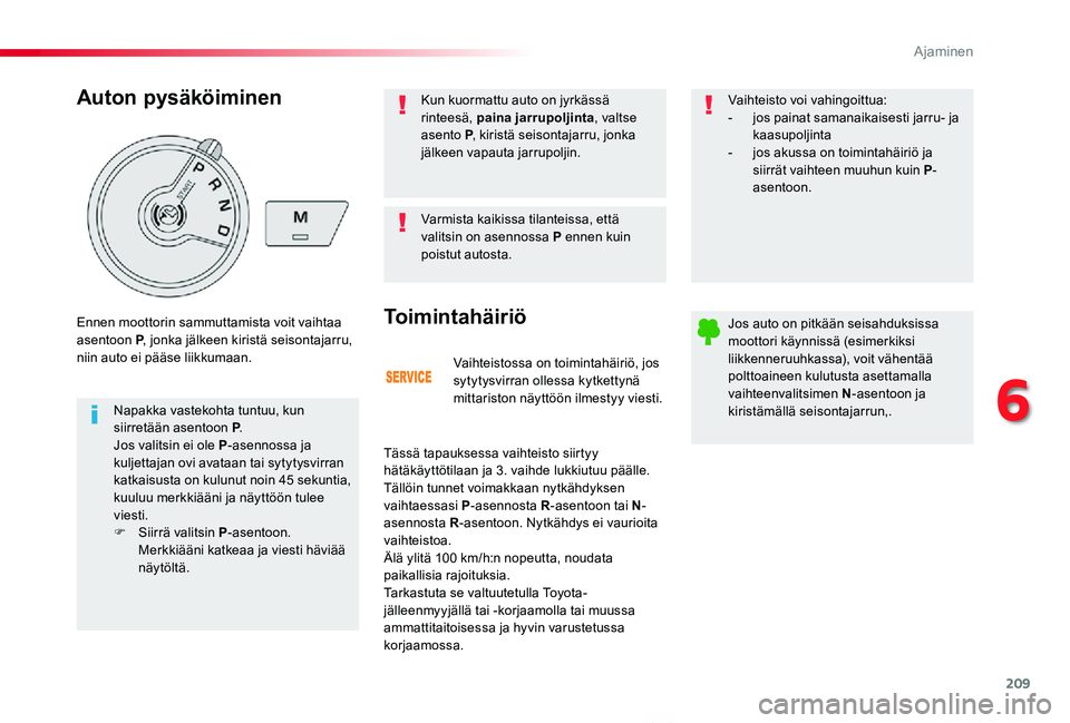 TOYOTA PROACE VERSO 2020 Omistajan Käsikirja (in Finnish) 209
ProaceVerso_fi_Chap06_conduite_ed01-2019
Vaihteistossa on toimintahäiriö, jos sytytysvirran ollessa kytkettynä mittariston näyttöön ilmestyy viesti.
Toimintahäiriö
Tässä tapauksessa vaih TOYOTA PROACE VERSO 2020 Omistajan Käsikirja (in Finnish) 209
ProaceVerso_fi_Chap06_conduite_ed01-2019
Vaihteistossa on toimintahäiriö, jos sytytysvirran ollessa kytkettynä mittariston näyttöön ilmestyy viesti.
Toimintahäiriö
Tässä tapauksessa vaih