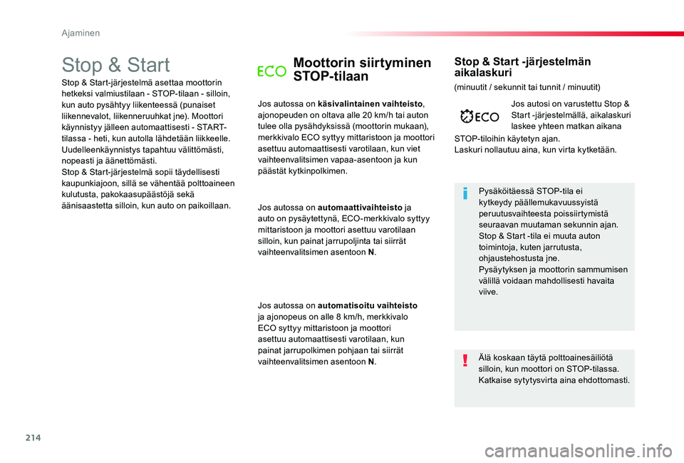 TOYOTA PROACE VERSO 2020 Omistajan Käsikirja (in Finnish) 214
ProaceVerso_fi_Chap06_conduite_ed01-2019
Stop & StartMoottorin siirtyminen
STOP-tilaan
Jos autossa on käsivalintainen vaihteisto, ajonopeuden on oltava alle 20 km/h tai auton tulee olla pysähdy TOYOTA PROACE VERSO 2020 Omistajan Käsikirja (in Finnish) 214
ProaceVerso_fi_Chap06_conduite_ed01-2019
Stop & StartMoottorin siirtyminen
STOP-tilaan
Jos autossa on käsivalintainen vaihteisto, ajonopeuden on oltava alle 20 km/h tai auton tulee olla pysähdy