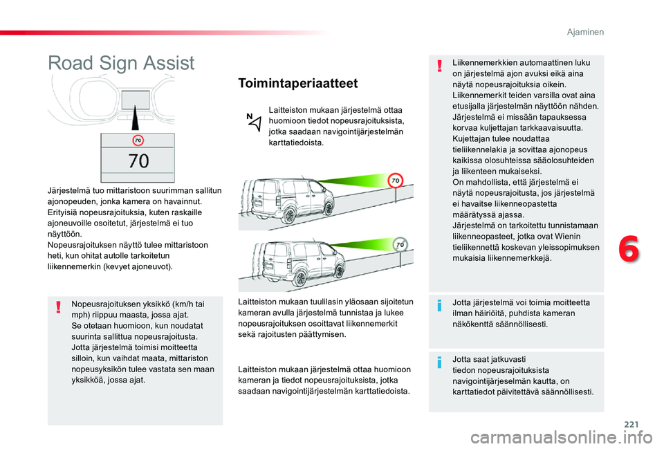 TOYOTA PROACE VERSO 2020 Omistajan Käsikirja (in Finnish) 221
ProaceVerso_fi_Chap06_conduite_ed01-2019
Road Sign Assist
Järjestelmä tuo mittaristoon suurimman sallitun ajonopeuden, jonka kamera on havainnut.Erityisiä nopeusrajoituksia, kuten raskaille ajo TOYOTA PROACE VERSO 2020 Omistajan Käsikirja (in Finnish) 221
ProaceVerso_fi_Chap06_conduite_ed01-2019
Road Sign Assist
Järjestelmä tuo mittaristoon suurimman sallitun ajonopeuden, jonka kamera on havainnut.Erityisiä nopeusrajoituksia, kuten raskaille ajo