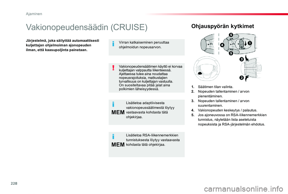 TOYOTA PROACE VERSO 2020 Omistajan Käsikirja (in Finnish) 228
MEM
MEM
ProaceVerso_fi_Chap06_conduite_ed01-2019
Vakionopeudensäädin (CRUISE)
Järjestelmä, joka säilyttää automaattisesti kuljettajan ohjelmoiman ajonopeuden ilman, että kaasupoljinta pain TOYOTA PROACE VERSO 2020 Omistajan Käsikirja (in Finnish) 228
MEM
MEM
ProaceVerso_fi_Chap06_conduite_ed01-2019
Vakionopeudensäädin (CRUISE)
Järjestelmä, joka säilyttää automaattisesti kuljettajan ohjelmoiman ajonopeuden ilman, että kaasupoljinta pain