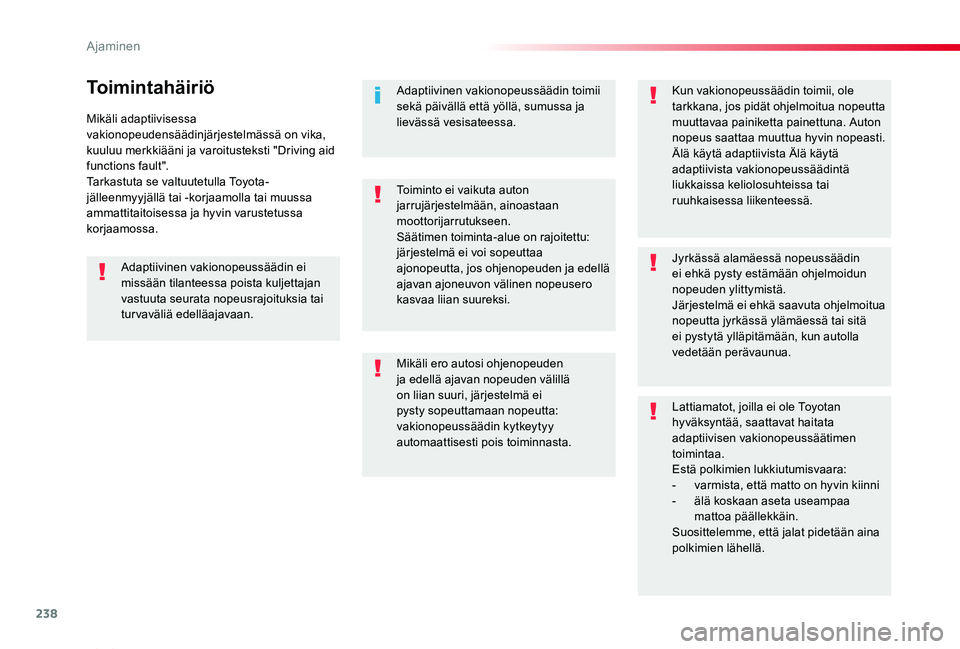 TOYOTA PROACE VERSO 2020 Omistajan Käsikirja (in Finnish) 238
ProaceVerso_fi_Chap06_conduite_ed01-2019
Mikäli adaptiivisessa vakionopeudensäädinjärjestelmässä on vika, kuuluu merkkiääni ja varoitusteksti "Driving aid functions fault".Tarkastu TOYOTA PROACE VERSO 2020 Omistajan Käsikirja (in Finnish) 238
ProaceVerso_fi_Chap06_conduite_ed01-2019
Mikäli adaptiivisessa vakionopeudensäädinjärjestelmässä on vika, kuuluu merkkiääni ja varoitusteksti "Driving aid functions fault".Tarkastu