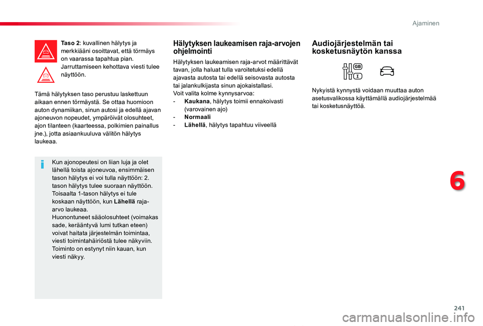 TOYOTA PROACE VERSO 2020 Omistajan Käsikirja (in Finnish) 241
ProaceVerso_fi_Chap06_conduite_ed01-2019
Tämä hälytyksen taso perustuu laskettuun aikaan ennen törmäystä. Se ottaa huomioon auton dynamiikan, sinun autosi ja edellä ajavan ajoneuvon nopeude TOYOTA PROACE VERSO 2020 Omistajan Käsikirja (in Finnish) 241
ProaceVerso_fi_Chap06_conduite_ed01-2019
Tämä hälytyksen taso perustuu laskettuun aikaan ennen törmäystä. Se ottaa huomioon auton dynamiikan, sinun autosi ja edellä ajavan ajoneuvon nopeude