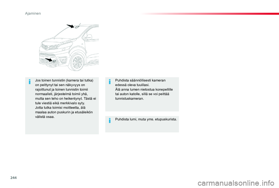 TOYOTA PROACE VERSO 2020 Omistajan Käsikirja (in Finnish) 244
ProaceVerso_fi_Chap06_conduite_ed01-2019
Puhdista lumi, muta yms. etupuskurista.
Jos toinen tunnistin (kamera tai tutka) on peittynyt tai sen näkyvyys on rajoittunut ja toinen tunnistin toimii no TOYOTA PROACE VERSO 2020 Omistajan Käsikirja (in Finnish) 244
ProaceVerso_fi_Chap06_conduite_ed01-2019
Puhdista lumi, muta yms. etupuskurista.
Jos toinen tunnistin (kamera tai tutka) on peittynyt tai sen näkyvyys on rajoittunut ja toinen tunnistin toimii no