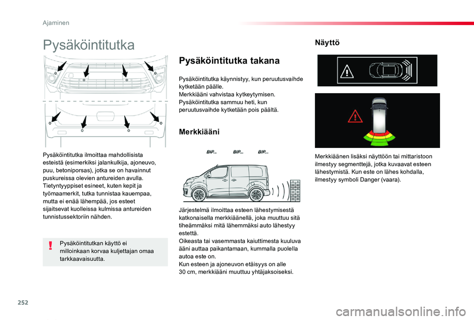 TOYOTA PROACE VERSO 2020 Omistajan Käsikirja (in Finnish) 252
ProaceVerso_fi_Chap06_conduite_ed01-2019
Pysäköintitutka ilmoittaa mahdollisista esteistä (esimerkiksi jalankulkija, ajoneuvo, puu, betoniporsas), jotka se on havainnut puskureissa olevien antu TOYOTA PROACE VERSO 2020 Omistajan Käsikirja (in Finnish) 252
ProaceVerso_fi_Chap06_conduite_ed01-2019
Pysäköintitutka ilmoittaa mahdollisista esteistä (esimerkiksi jalankulkija, ajoneuvo, puu, betoniporsas), jotka se on havainnut puskureissa olevien antu