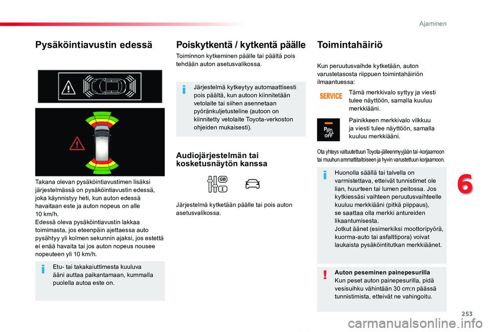 TOYOTA PROACE VERSO 2020 Omistajan Käsikirja (in Finnish) 253
ProaceVerso_fi_Chap06_conduite_ed01-2019
Pysäköintiavustin edessä
Takana olevan pysäköintiavustimen lisäksi järjestelmässä on pysäköintiavustin edessä, joka käynnistyy heti, kun auton TOYOTA PROACE VERSO 2020 Omistajan Käsikirja (in Finnish) 253
ProaceVerso_fi_Chap06_conduite_ed01-2019
Pysäköintiavustin edessä
Takana olevan pysäköintiavustimen lisäksi järjestelmässä on pysäköintiavustin edessä, joka käynnistyy heti, kun auton