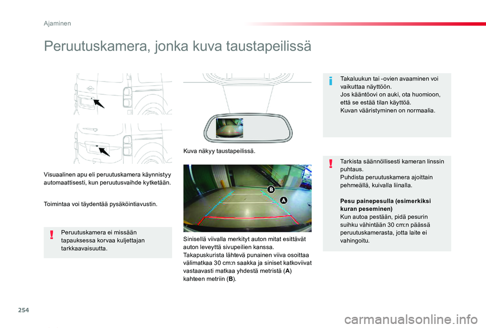 TOYOTA PROACE VERSO 2020 Omistajan Käsikirja (in Finnish) 254
ProaceVerso_fi_Chap06_conduite_ed01-2019
Peruutuskamera, jonka kuva taustapeilissä
Visuaalinen apu eli peruutuskamera käynnistyy automaattisesti, kun peruutusvaihde kytketään.
Toimintaa voi tà TOYOTA PROACE VERSO 2020 Omistajan Käsikirja (in Finnish) 254
ProaceVerso_fi_Chap06_conduite_ed01-2019
Peruutuskamera, jonka kuva taustapeilissä
Visuaalinen apu eli peruutuskamera käynnistyy automaattisesti, kun peruutusvaihde kytketään.
Toimintaa voi tÃ