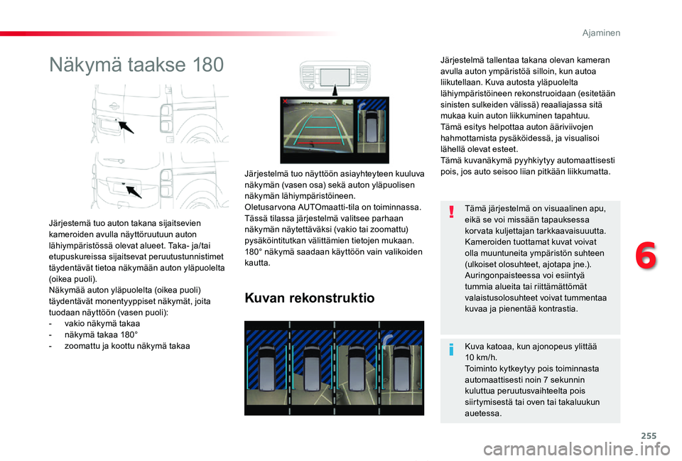 TOYOTA PROACE VERSO 2020 Omistajan Käsikirja (in Finnish) 255
ProaceVerso_fi_Chap06_conduite_ed01-2019
Näkymä taakse 180
Järjestemä tuo auton takana sijaitsevien kameroiden avulla näyttöruutuun auton lähiympäristössä olevat alueet. Taka- ja/tai etu TOYOTA PROACE VERSO 2020 Omistajan Käsikirja (in Finnish) 255
ProaceVerso_fi_Chap06_conduite_ed01-2019
Näkymä taakse 180
Järjestemä tuo auton takana sijaitsevien kameroiden avulla näyttöruutuun auton lähiympäristössä olevat alueet. Taka- ja/tai etu