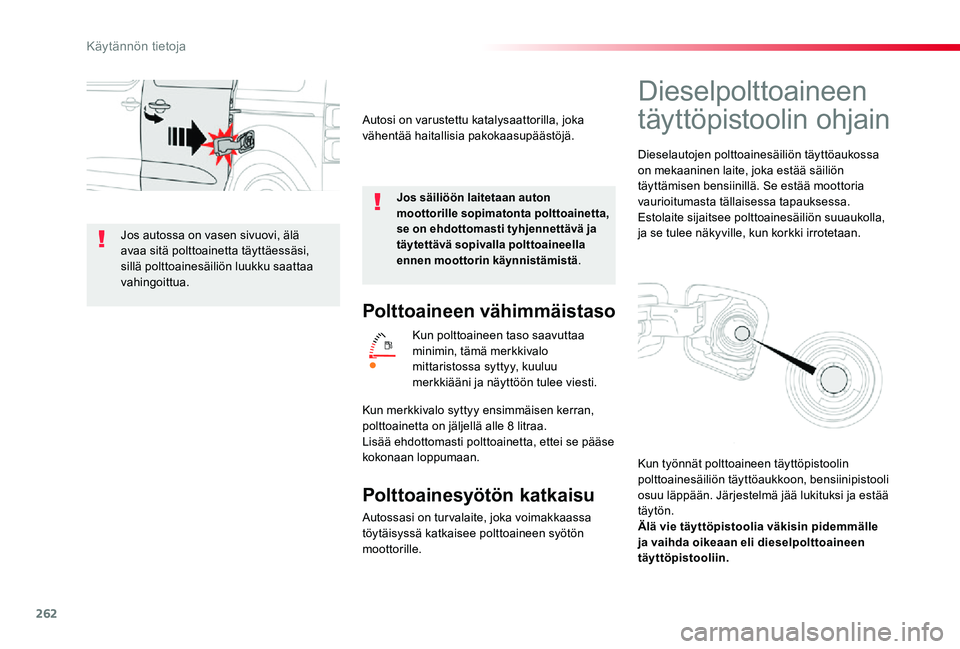 TOYOTA PROACE VERSO 2020 Omistajan Käsikirja (in Finnish) 262
Polttoaineen vähimmäistaso
Kun polttoaineen taso saavuttaa minimin, tämä merkkivalo mittaristossa syttyy, kuuluu merkkiääni ja näyttöön tulee viesti.
Polttoainesyötön katkaisu
Autossasi TOYOTA PROACE VERSO 2020 Omistajan Käsikirja (in Finnish) 262
Polttoaineen vähimmäistaso
Kun polttoaineen taso saavuttaa minimin, tämä merkkivalo mittaristossa syttyy, kuuluu merkkiääni ja näyttöön tulee viesti.
Polttoainesyötön katkaisu
Autossasi