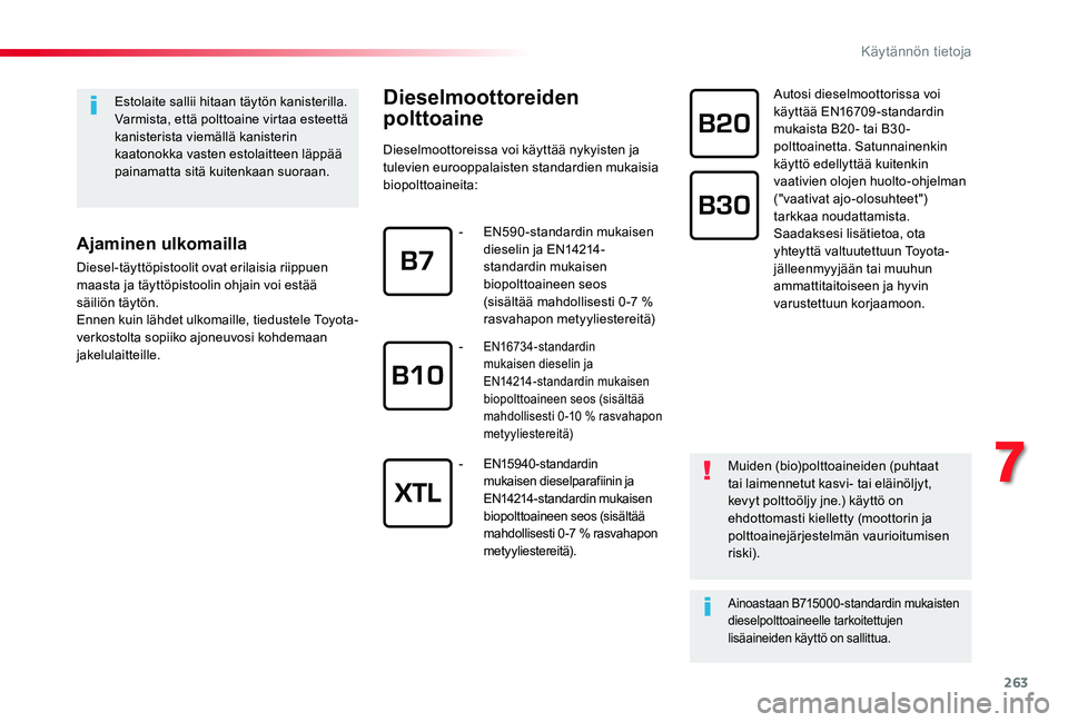 TOYOTA PROACE VERSO 2020 Omistajan Käsikirja (in Finnish) 263
Estolaite sallii hitaan täytön kanisterilla.Varmista, että polttoaine virtaa esteettä kanisterista viemällä kanisterin kaatonokka vasten estolaitteen läppää painamatta sitä kuitenkaan su TOYOTA PROACE VERSO 2020 Omistajan Käsikirja (in Finnish) 263
Estolaite sallii hitaan täytön kanisterilla.Varmista, että polttoaine virtaa esteettä kanisterista viemällä kanisterin kaatonokka vasten estolaitteen läppää painamatta sitä kuitenkaan su