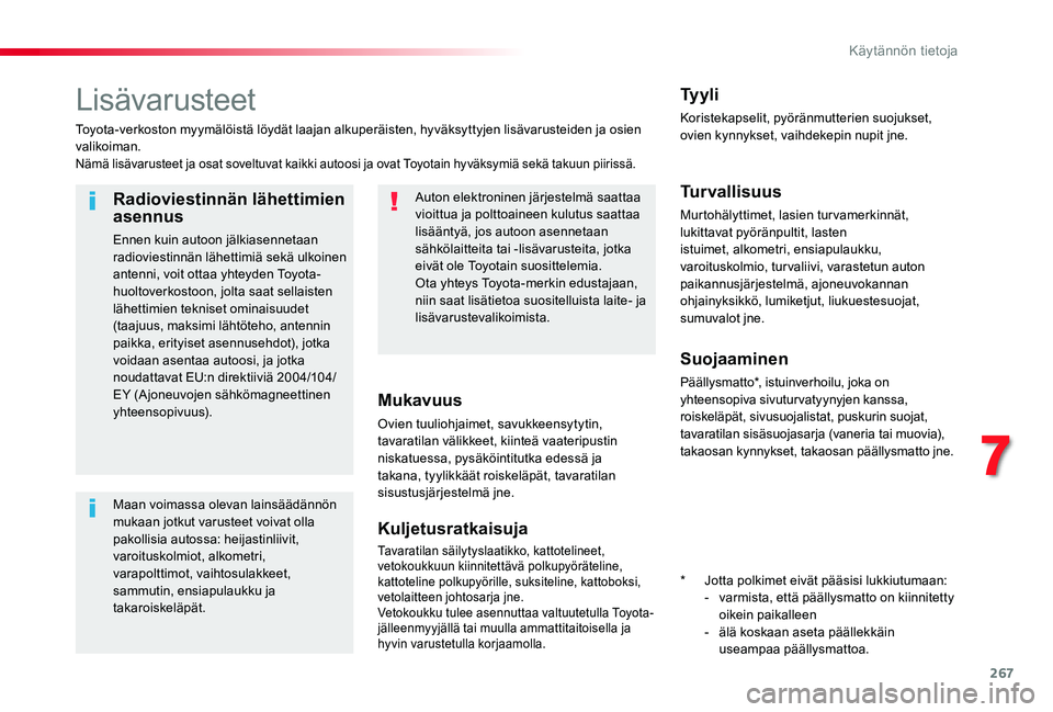 TOYOTA PROACE VERSO 2020 Omistajan Käsikirja (in Finnish) 267
Lisävarusteet
Toyota-verkoston myymälöistä löydät laajan alkuperäisten, hyväksyttyjen lisävarusteiden ja osien valikoiman.Nämä lisävarusteet ja osat soveltuvat kaikki autoosi ja ovat T TOYOTA PROACE VERSO 2020 Omistajan Käsikirja (in Finnish) 267
Lisävarusteet
Toyota-verkoston myymälöistä löydät laajan alkuperäisten, hyväksyttyjen lisävarusteiden ja osien valikoiman.Nämä lisävarusteet ja osat soveltuvat kaikki autoosi ja ovat T